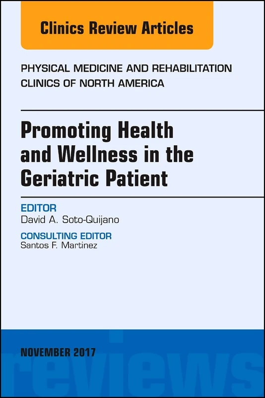 Promoting Health and Wellness in the Geriatric Patient, An Issue of Physical Medicine and Rehabilitation Clinics of North America (Volume 28-4) (The Clinics: Orthopedics, Volume 28-4) - Image 1