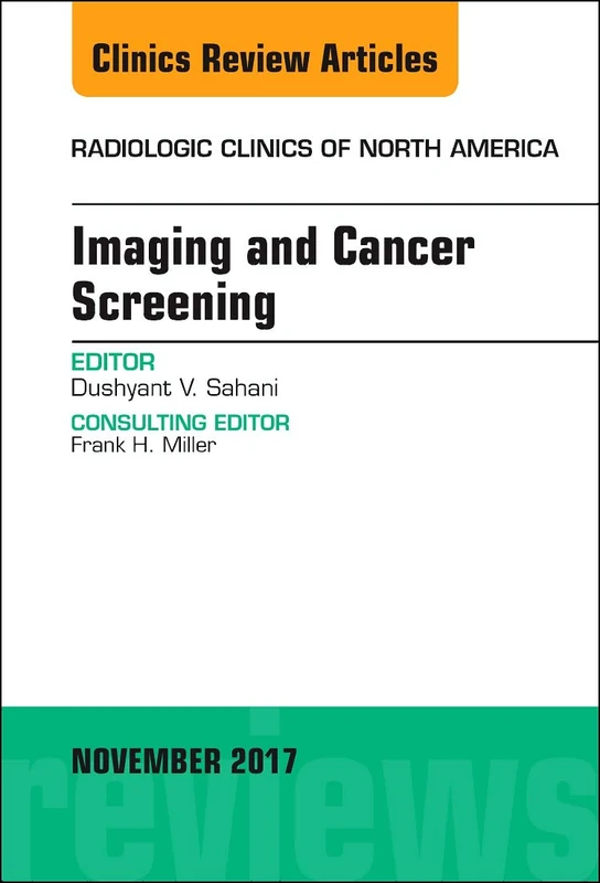Imaging and Cancer Screening, An Issue of Radiologic Clinics of North America (Volume 55-6) (The Clinics: Radiology, Volume 55-6)