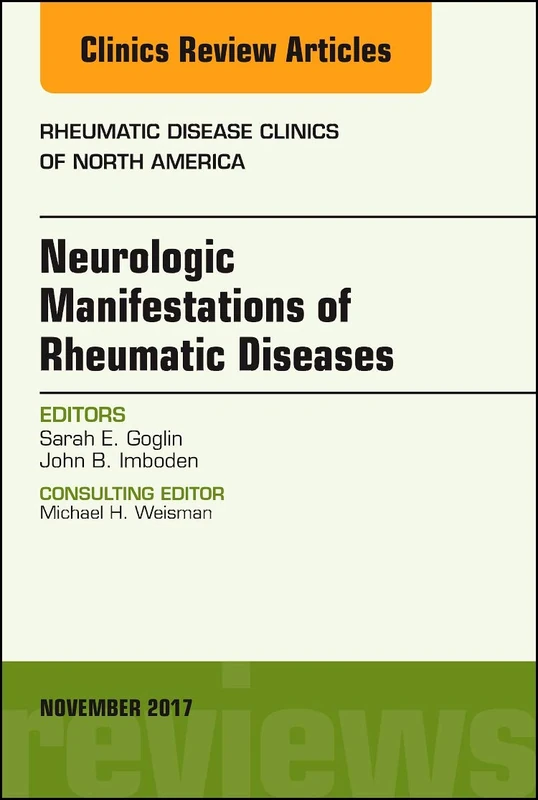 Neurologic Manifestations of Rheumatic Diseases, An Issue of Rheumatic Disease Clinics of North America (Volume 43-4) (The Clinics: Internal Medicine, Volume 43-4)