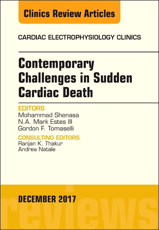 Contemporary Challenges in Sudden Cardiac Death, An Issue of Cardiac Electrophysiology Clinics (Volume 9-4) (The Clinics: Internal Medicine, Volume 9-4)