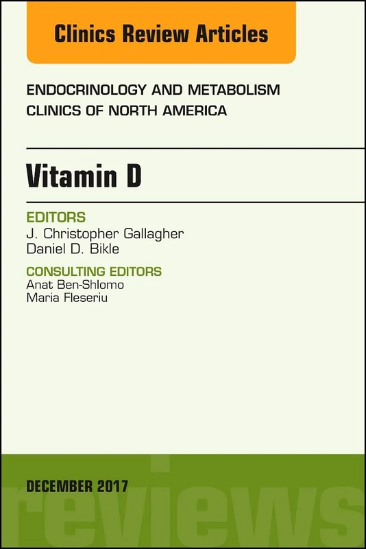 Vitamin D, An Issue of Endocrinology and Metabolism Clinics of North America (Volume 46-4) (The Clinics: Internal Medicine, Volume 46-4)