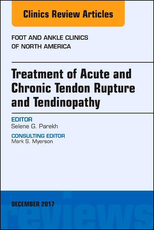 Treatment of Acute and Chronic Tendon Rupture and Tendinopathy, An Issue of Foot and Ankle Clinics of North America (Volume 22-4) (The Clinics: Orthopedics, Volume 22-4)