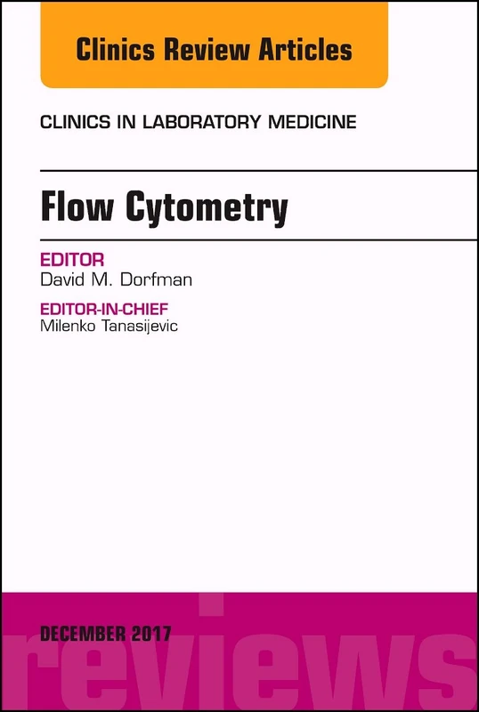 Flow Cytometry, An Issue of Clinics in Laboratory Medicine (Volume 37-4) (The Clinics: Internal Medicine, Volume 37-4)