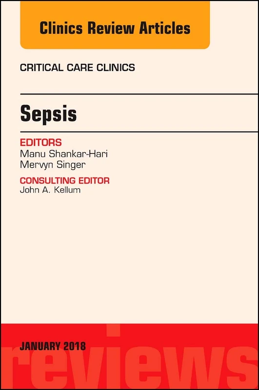 Sepsis, An Issue of Critical Care Clinics (Volume 34-1) (The Clinics: Internal Medicine, Volume 34-1)