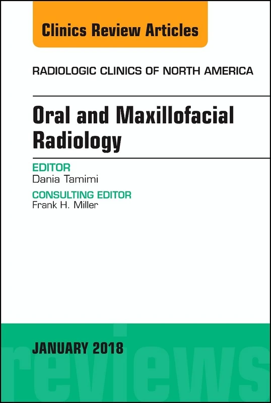 Oral and Maxillofacial Radiology, An Issue of Radiologic Clinics of North America (Volume 56-1) (The Clinics: Radiology, Volume 56-1)