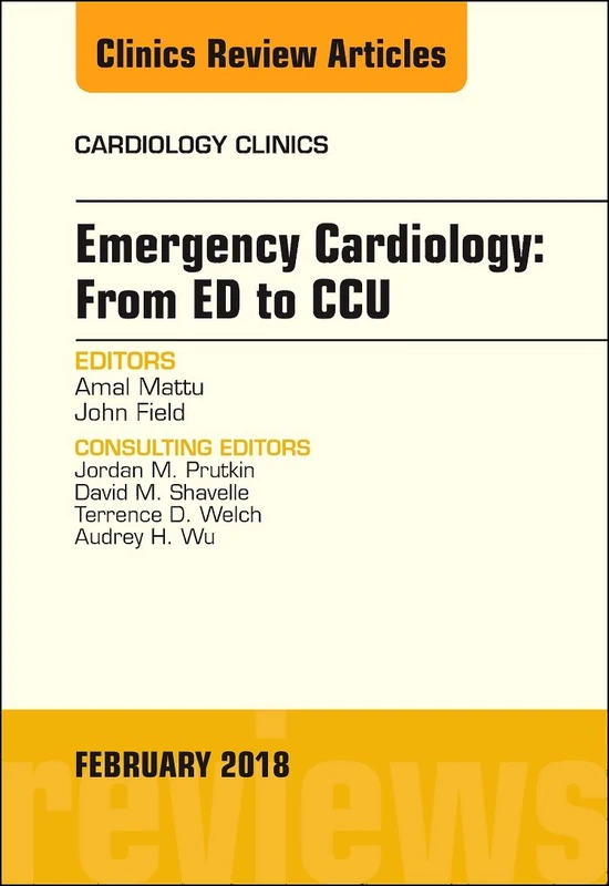 Emergency Cardiology: From ED to CCU, An Issue of Cardiology Clinics (Volume 36-1) (The Clinics: Internal Medicine, Volume 36-1)