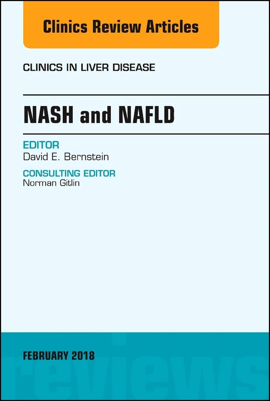 NASH and NAFLD, An Issue of Clinics in Liver Disease (Volume 22-1) (The Clinics: Internal Medicine, Volume 22-1)