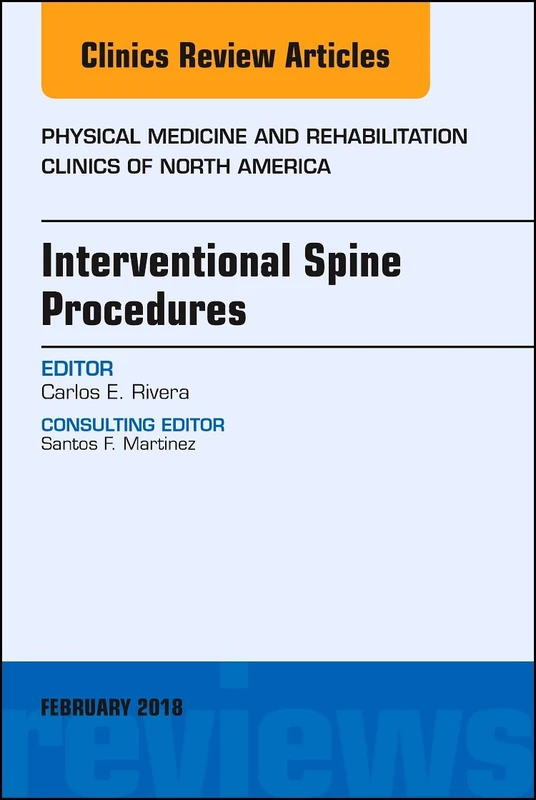 Interventional Spine Procedures, An Issue of Physical Medicine and Rehabilitation Clinics of North America (Volume 29-1) (The Clinics: Orthopedics, Volume 29-1)