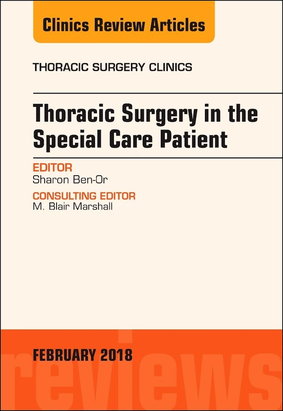 Thoracic Surgery in the Special Care Patient, An Issue of Thoracic Surgery Clinics (Volume 28-1) (The Clinics: Surgery, Volume 28-1)