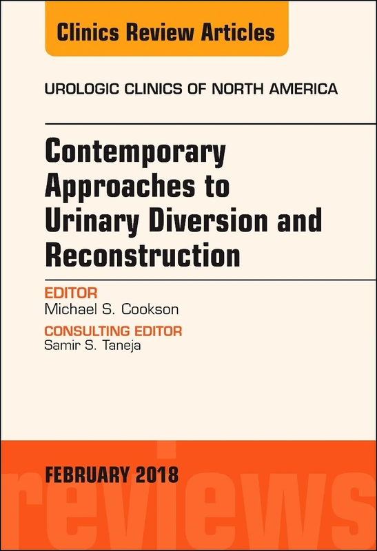 Contemporary Approaches to Urinary Diversion and Reconstruction, An Issue of Urologic Clinics (Volume 45-1) (The Clinics: Surgery, Volume 45-1)