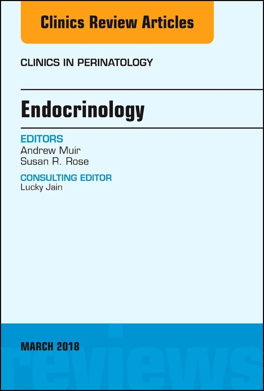 Endocrinology, An Issue of Clinics in Perinatology (Volume 45-1) (The Clinics: Internal Medicine, Volume 45-1)