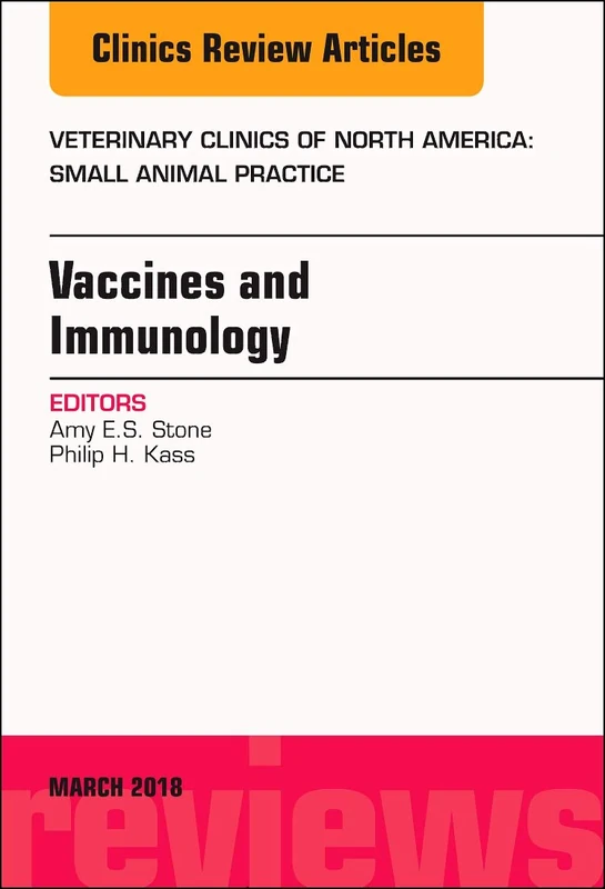 Immunology and Vaccination, An Issue of Veterinary Clinics of North America: Small Animal Practice (Volume 48-2) (The Clinics: Veterinary Medicine, Volume 48-2)