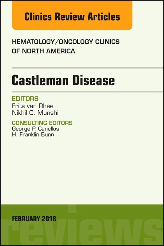 Castleman Disease, An Issue of Hematology/Oncology Clinics (Volume 32-1) (The Clinics: Internal Medicine, Volume 32-1)