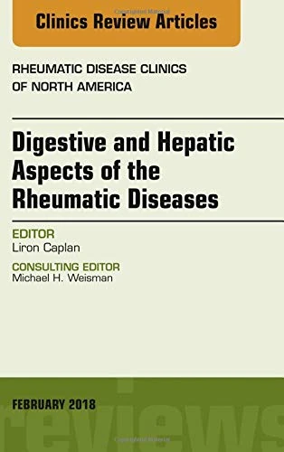 Digestive and Hepatic Aspects of the Rheumatic Diseases, An Issue of Rheumatic Disease Clinics of North America (Volume 44-1) (The Clinics: Internal Medicine, Volume 44-1)