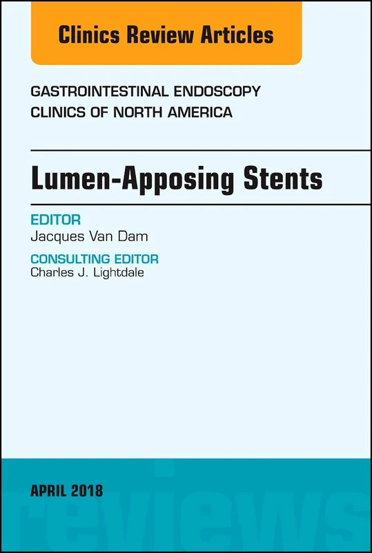 Lumen-Apposing Stents, An Issue of Gastrointestinal Endoscopy Clinics (Volume 28-2) (The Clinics: Internal Medicine, Volume 28-2)