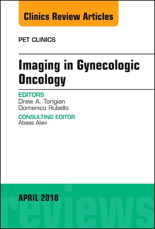 Imaging in Gynecologic Oncology, An Issue of PET Clinics (Volume 13-2) (The Clinics: Radiology, Volume 13-2)