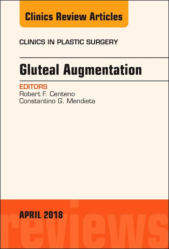 Gluteal Augmentation, An Issue of Clinics in Plastic Surgery (Volume 45-2) (The Clinics: Surgery, Volume 45-2)