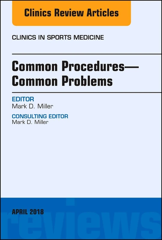 Common Procedures-Common Problems, An Issue of Clinics in Sports Medicine (Volume 37-2) (The Clinics: Orthopedics, Volume 37-2)