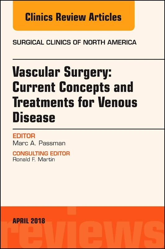 Vascular Surgery: Current Concepts and Treatments for Venous Disease, An Issue of Surgical Clinics (Volume 98-2) (The Clinics: Surgery, Volume 98-2)