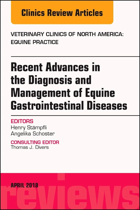 Equine Gastroenterology, An Issue of Veterinary Clinics of North America: Equine Practice (Volume 34-1) (The Clinics: Veterinary Medicine, Volume 34-1)
