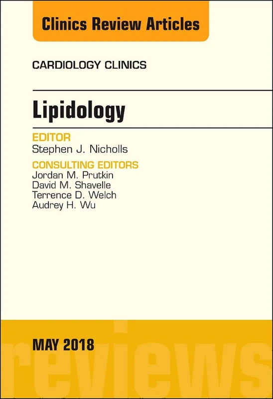Lipidology, An Issue of Cardiology Clinics (Volume 36-2) (The Clinics: Internal Medicine, Volume 36-2)