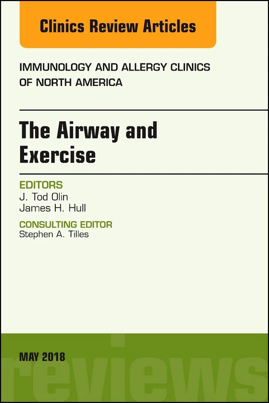 The Airway and Exercise, An Issue of Immunology and Allergy Clinics of North America (Volume 38-2) (The Clinics: Internal Medicine, Volume 38-2)