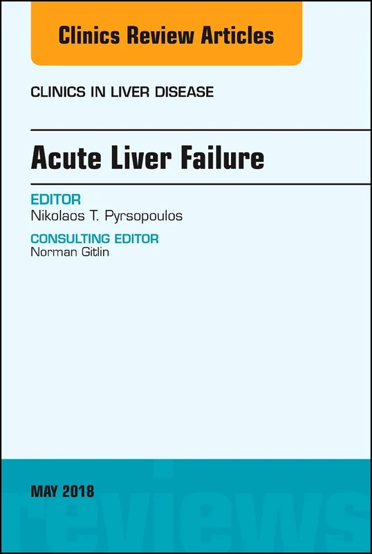 Acute Liver Failure, An Issue of Clinics in Liver Disease (Volume 22-2) (The Clinics: Internal Medicine, Volume 22-2)