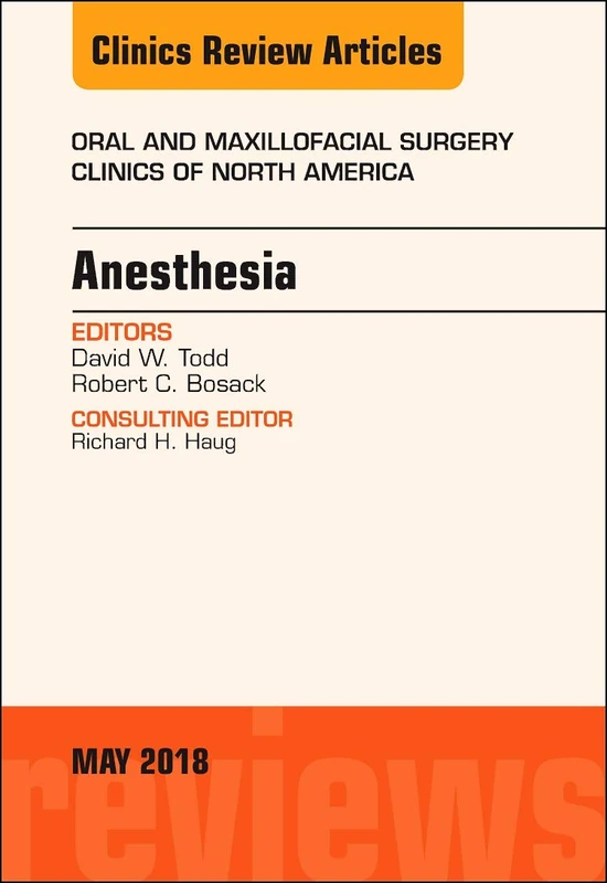 Anesthesia, An Issue of Oral and Maxillofacial Surgery Clinics of North America (Volume 30-2) (The Clinics: Dentistry, Volume 30-2)