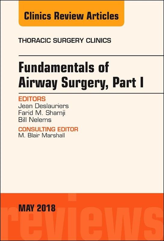 Fundamentals of Airway Surgery, Part I, An Issue of Thoracic Surgery Clinics (Volume 28-2) (The Clinics: Surgery, Volume 28-2)