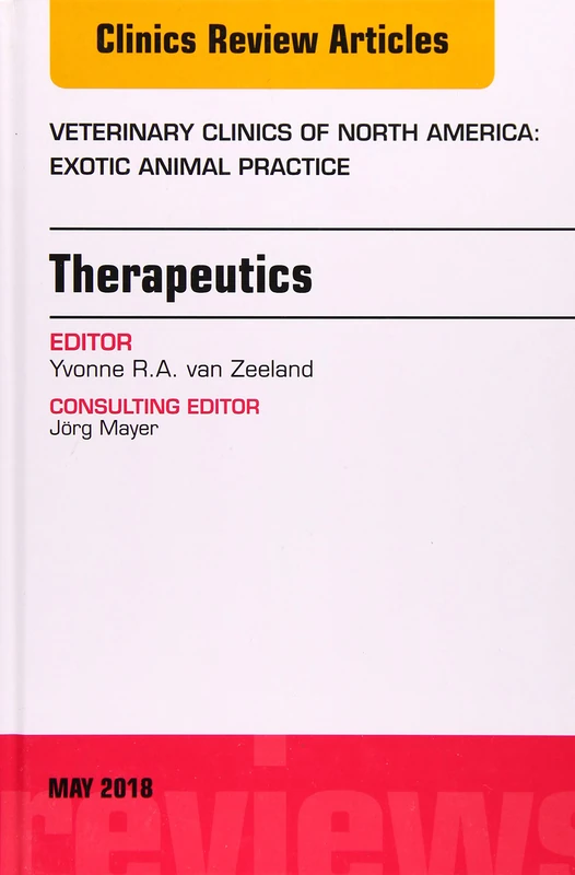 Therapeutics, An Issue of Veterinary Clinics of North America: Exotic Animal Practice (Volume 21-2) (The Clinics: Veterinary Medicine, Volume 21-2)