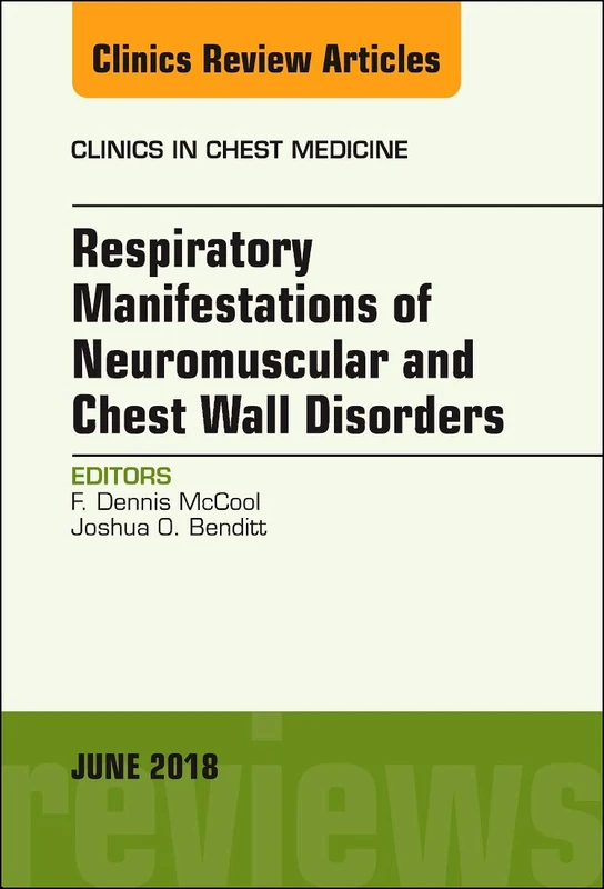 Respiratory Manifestations of Neuromuscular and Chest Wall Disease, An Issue of Clinics in Chest Medicine (Volume 39-2) (The Clinics: Internal Medicine, Volume 39-2)