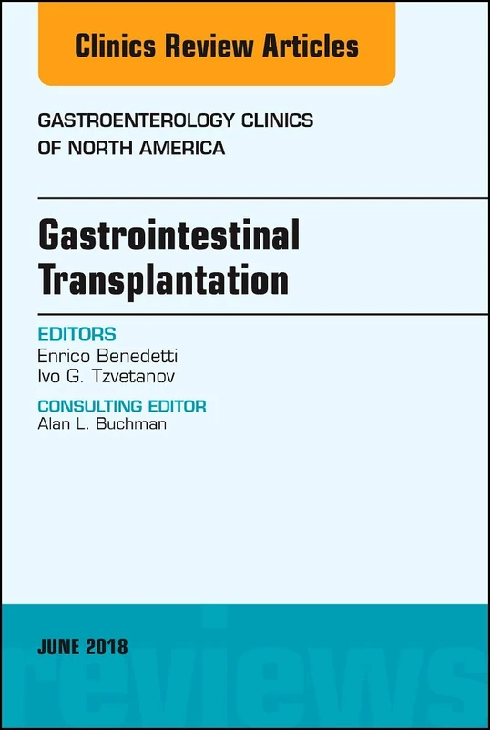 Gastrointestinal Transplantation, An Issue of Gastroenterology Clinics of North America (Volume 47-2) (The Clinics: Internal Medicine, Volume 47-2)