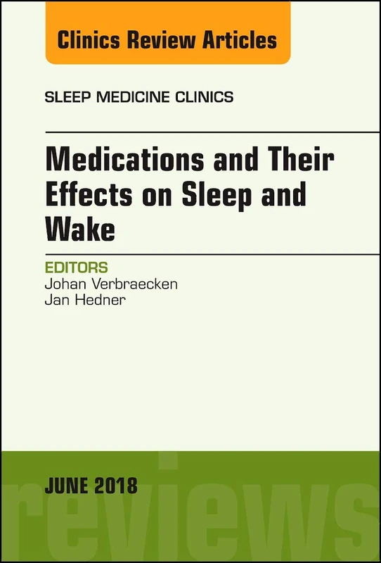 Medications and their Effects on Sleep and Wake, An Issue of Sleep Medicine Clinics (Volume 13-2) (The Clinics: Internal Medicine, Volume 13-2)