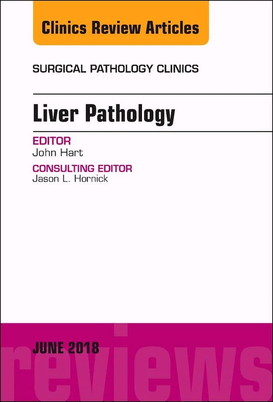 Liver Pathology, An Issue of Surgical Pathology Clinics (Volume 11-2) (The Clinics: Surgery, Volume 11-2)