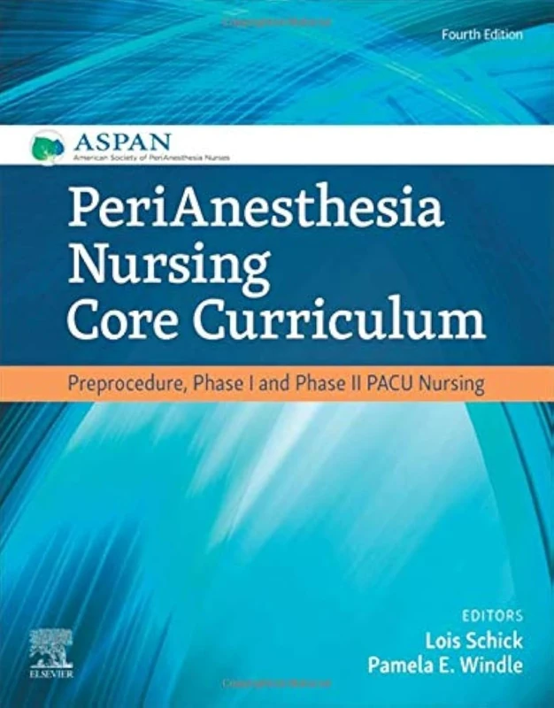 PeriAnesthesia Nursing Core Curriculum: Preprocedure, Phase I and Phase II PACU Nursing