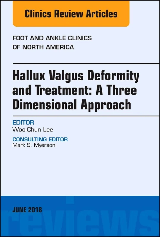 Hallux valgus deformity and treatment: A three dimensional approach, An issue of Foot and Ankle Clinics of North America (Volume 23-2) (The Clinics: Orthopedics, Volume 23-2)