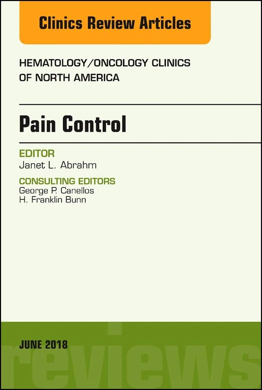 Pain Control, An Issue of Hematology/Oncology Clinics of North America (Volume 32-3) (The Clinics: Internal Medicine, Volume 32-3)
