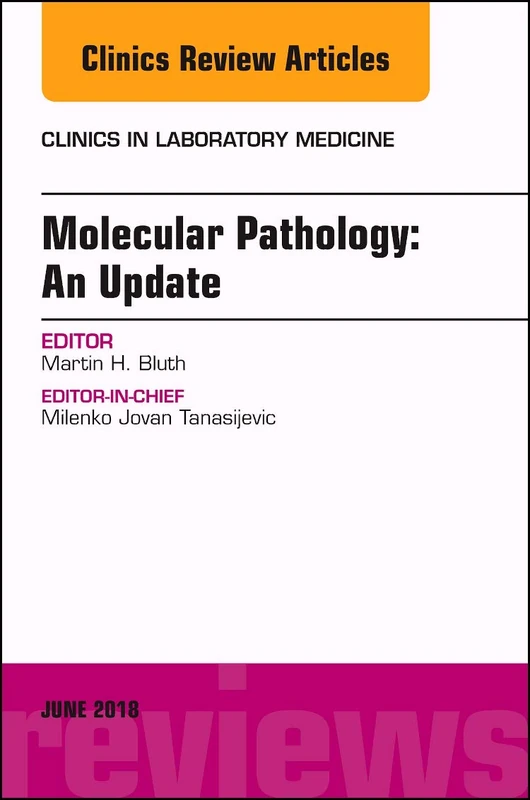 Molecular Pathology: An Update, An Issue of the Clinics in Laboratory Medicine (Volume 38-2) (The Clinics: Internal Medicine, Volume 38-2)