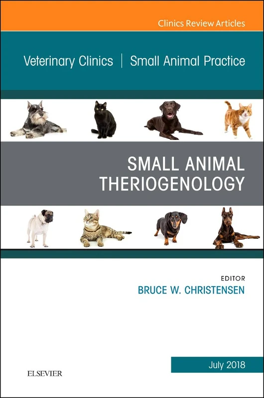 Theriogenology, An Issue of Veterinary Clinics of North America: Small Animal Practice (Volume 48-4) (The Clinics: Veterinary Medicine, Volume 48-4)