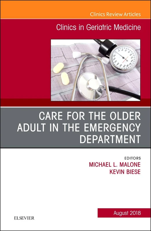 Care for the Older Adult in the Emergency Department, An Issue of Clinics in Geriatric Medicine (Volume 34-3) (The Clinics: Internal Medicine, Volume 34-3)