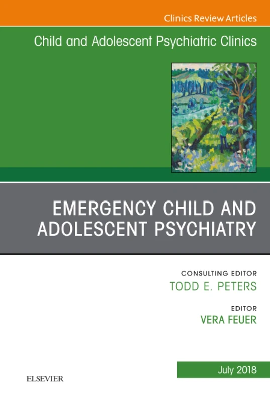 Emergency Child and Adolescent Psychiatry, An Issue of Child and Adolescent Psychiatric Clinics of North America: Volume 27-3 (The Clinics: Internal Medicine, Volume 27-3)