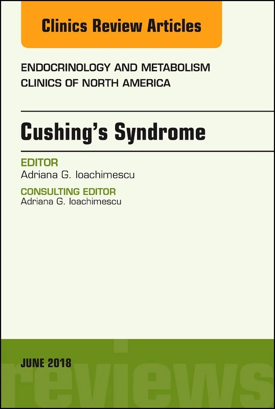 Cushing's Syndrome, An Issue of Endocrinology and Metabolism Clinics of North America (Volume 47-2) (The Clinics: Internal Medicine, Volume 47-2)