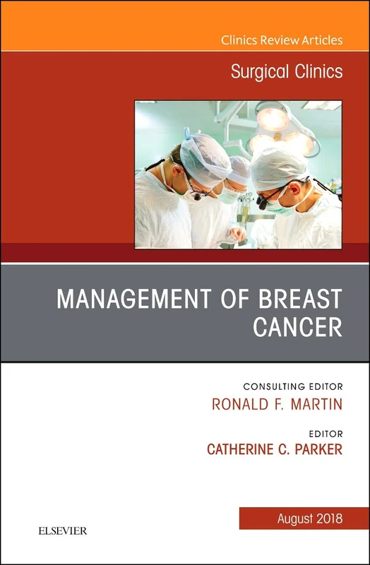 Management of Breast Cancer, An Issue of Surgical Clinics (Volume 98-4) (The Clinics: Surgery, Volume 98-4)