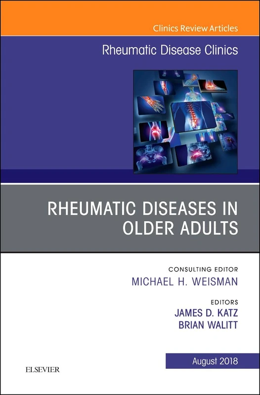 Rheumatic Diseases in Older Adults, An Issue of Rheumatic Disease Clinics of North America (Volume 44-3) (The Clinics: Internal Medicine, Volume 44-3)