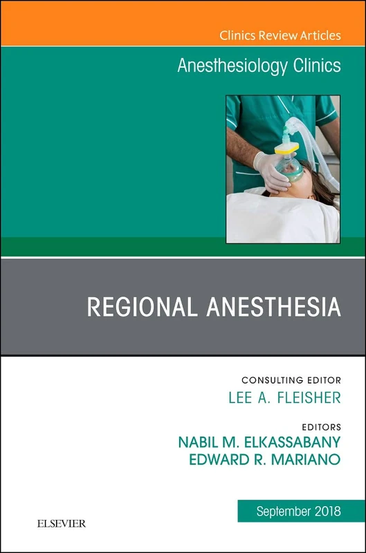 Regional Anesthesia, An Issue of Anesthesiology Clinics (Volume 36-3) (The Clinics: Internal Medicine, Volume 36-3)