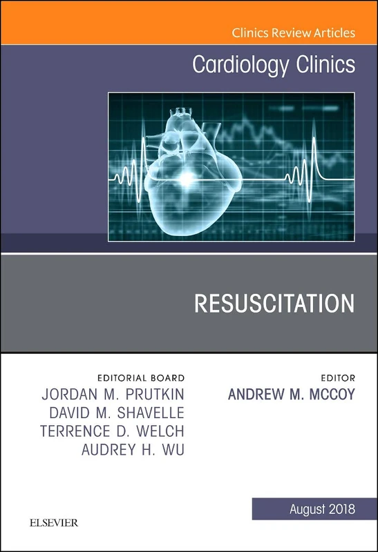 Resuscitation, An Issue of Cardiology Clinics (Volume 36-3) (The Clinics: Internal Medicine, Volume 36-3)