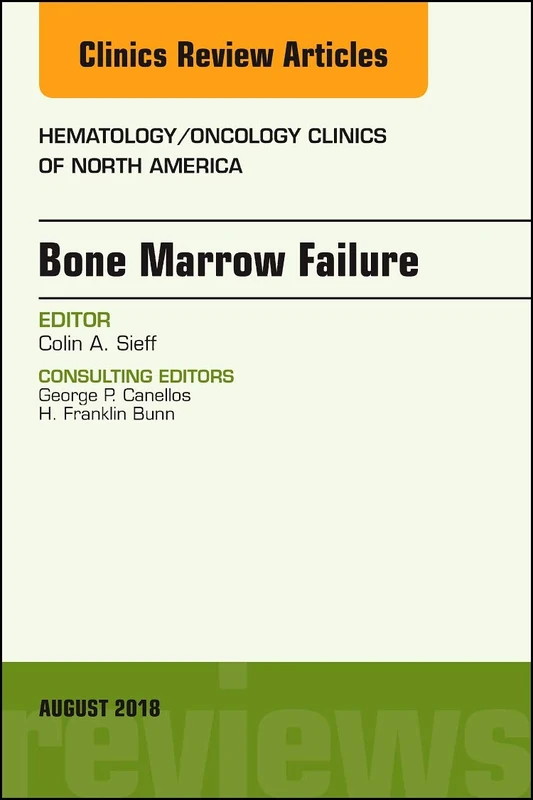 Bone Marrow Failure, An Issue of Hematology/Oncology Clinics of North America (Volume 32-4) (The Clinics: Internal Medicine, Volume 32-4)