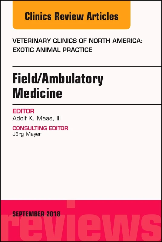 Field/Ambulatory Medicine, An Issue of Veterinary Clinics of North America: Exotic Animal Practice (Volume 21-3) (The Clinics: Veterinary Medicine, Volume 21-3)