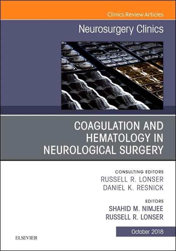 Coagulation and Hematology in Neurological Surgery, An Issue of Neurosurgery Clinics of North America (Volume 29-4) (The Clinics: Surgery, Volume 29-4)