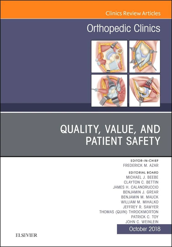 Quality, Value, and Patient Safety in Orthopedic Surgery, An Issue of Orthopedic Clinics (Volume 49-4) (The Clinics: Orthopedics, Volume 49-4)